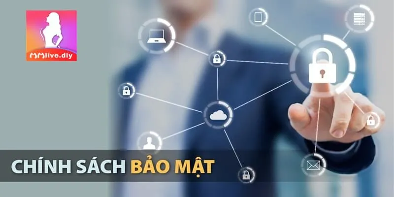 Chính sách bảo mật MMLIVE và những dữ liệu thu thập