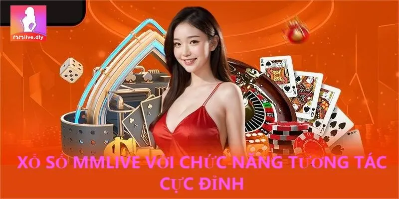 Xổ số MMLive giúp bạn nâng cao tương tác hiệu quả